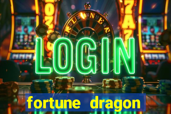 fortune dragon dinheiro infinito